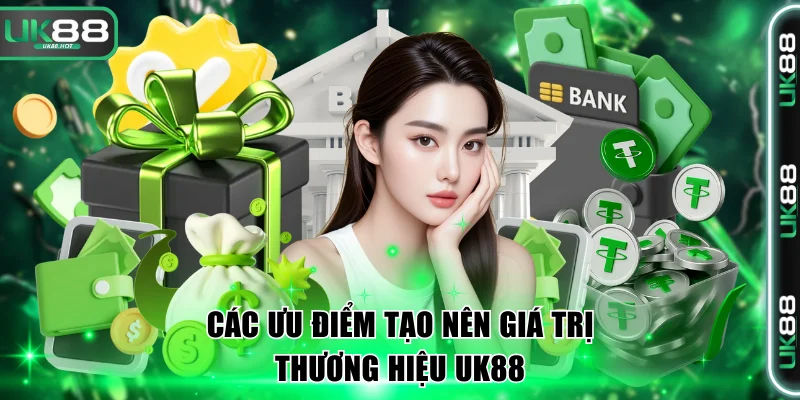 UK88 - Sân Chơi Cá Cược Thể Thao Bùng Nổ Cùng World Cup 2026 7 Các ưu điểm tạo nên giá trị thương hiệu UK88