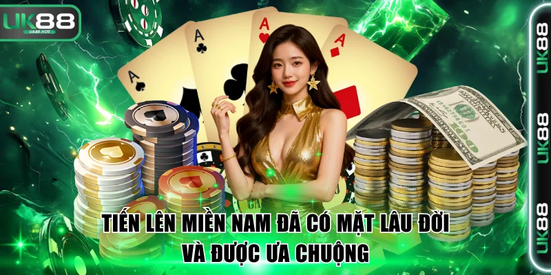 Tiến lên miền Nam đã có mặt lâu đời và được ưa chuộng.